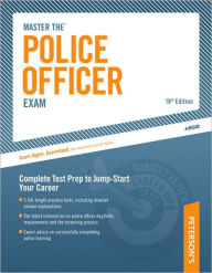 Master The Police Officer Exam: Complete Test Prep to Jump-Start Your Career