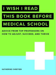 Title: I Wish I Read This Book Before Medical School, Author: Katherine Chretien