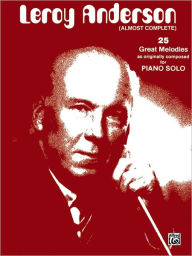 Title: Leroy Anderson (Almost Complete): 25 Great Melodies as Originally Composed for Piano Solo, Author: Leroy Anderson