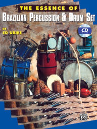 Title: The Essence of Brazilian Percussion & Drum Set: Book & Online Audio, Author: Ed Uribe