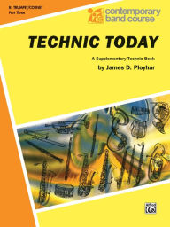 Title: Technic Today, Part 3: B-flat Trumpet (Cornet), Author: James D. Ployhar