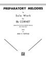 Preparatory Melodies to Solo Work for B-flat Cornet