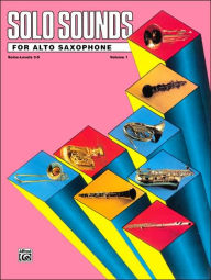 Title: Solo Sounds for Alto Saxophone, Vol 1: Levels 3-5 Solo Book, Author: Alfred Music