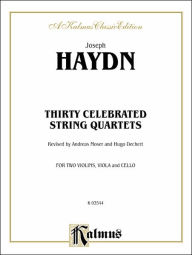 Title: Thirty Celebrated String Quartets, Vol 2: Op. 3, Nos. 3, 5; Op. 20, Nos. 4, 5, 6; Op. 33, Nos. 2, 3, 6; Op. 64, Nos. 5, 6; Op. 76, Nos. 1, 2, 3, 4, 5, 6, Author: Franz Joseph Haydn