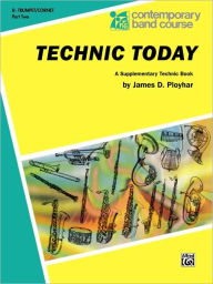 Title: Technic Today, Part 2: B-flat Trumpet (Cornet), Author: James D. Ployhar