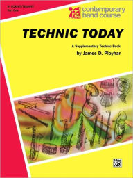 Title: Technic Today, Part 1: B-flat Trumpet (Cornet), Author: James D. Ployhar