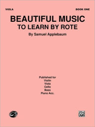 Title: Beautiful Music to Learn by Rote, Bk 1: Viola, Author: Samuel Applebaum