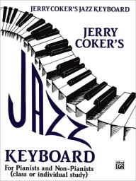 Title: Jazz Keyboard for Pianists and Non-Pianists: Class or Individual Study / Edition 1, Author: Jerry Coker