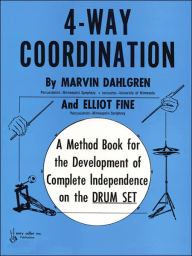 Title: 4-Way Coordination: A Method Book for the Development of Complete Independence on the Drum Set, Author: Marvin Dahlgren