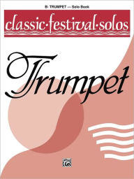 Title: Classic Festival Solos (B-flat Trumpet), Vol 1: Solo Book, Author: Jack Lamb