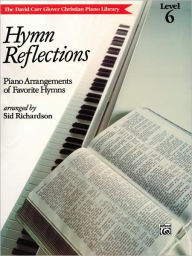 Title: Hymn Reflections: Level 6 (Piano Arrangements of Favorite Hymns), Author: Alfred Music