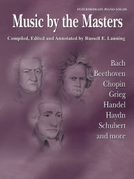 Title: Music by the Masters: Bach, Beethoven, Chopin, Grieg, Handel, Haydn, Schubert and more / Edition 1, Author: Russell E. Lanning