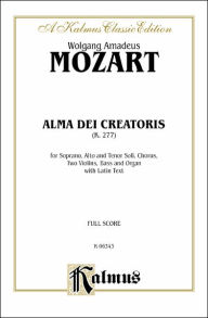 Title: Alma Dei Creatoris, K. 277: SATB with SAT Soli (Orch.) (Latin Language Edition), Author: Wolfgang Amadeus Mozart