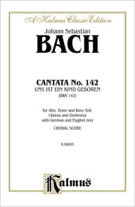 Title: Cantata No. 142 -- Uns ist ein Kind geboren: SATB with ATB Soli, Author: Johann Sebastian Bach