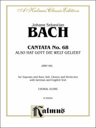 Title: Cantata No. 68 -- Also hat Gott die Welt geliebt: SATB with SB Soli (German, English Language Edition), Author: Johann Sebastian Bach