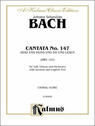 Title: Cantata No. 147 -- Herz und Mund und Tat und Leben: SATB with SATB Soli (German, English Language Edition), Author: Johann Sebastian Bach