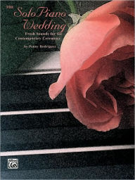 Title: The Solo Piano Wedding: Fresh Sounds for the Contemporary Ceremony, Author: Alfred Music