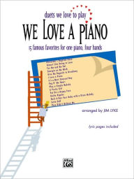 Title: We Love a Piano (Duets We Love to Play): 15 Famous Favorites for One Piano, Four Hands, Author: Alfred Music