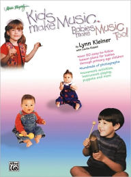 Title: Kids Make Music, Babies Make Music, Too!: Teacher's Guide (Babies - Age 7) / Edition 1, Author: Lynn Kleiner