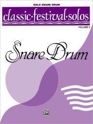 Title: Classic Festival Solos (Snare Drum) (Unaccompanied), Vol 2: Solo Book (Unaccompanied), Author: Alfred Music