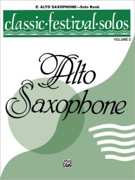 Title: Classic Festival Solos (E-flat Alto Saxophone), Vol 2: Solo Book, Author: Jack Lamb