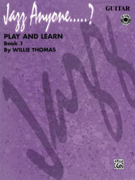 Title: Jazz Anyone.....?, Bk 1: Play and Learn (Guitar), Book & 3 CDs, Author: Willie Thomas