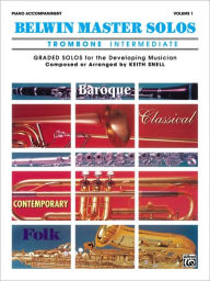 Title: Belwin Master Solos (Trombone), Vol 1: Intermediate Piano Acc., Author: Keith Snell