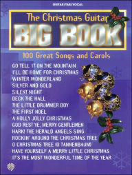 The Christmas Guitar Big Book -- 100 Great Songs and Carols: Lead Line Arrangements with Chord Frames