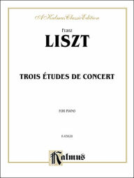 Title: Trois Etudes de Concert, Author: Franz Liszt