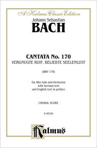 Title: Cantata No. 170 -- Vergnugte Ruh', beliebte Seelenlust: Contralto Solo (German Language Edition), Author: Alfred Music