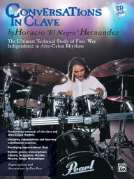 Conversations in Clave: The Ultimate Technical Study of Four-Way Independence in Afro-Cuban Rhythms, Book & CD