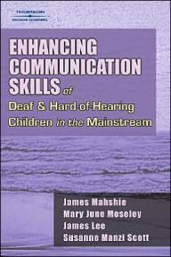 Enhancing Communication Skills of Deaf and Hard of Hearing Children in the Mainstream / Edition 1