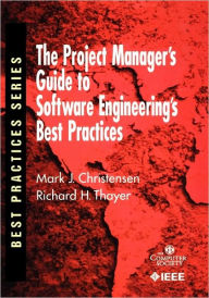 Title: The Project Manager's Guide to Software Engineering's Best Practices / Edition 1, Author: Mark Christensen