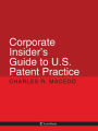 Corporate Insider's Guide to U.S. Patent Practice