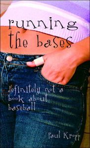 Title: Running the Bases: Definitely Not a Book About Baseball, Author: Paul Kropp