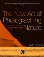 The New Art of Photographing Nature: An Updated Guide to Composing Stunning Images of Animals, Nature, and Landscapes