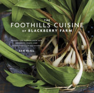 Title: The Foothills Cuisine of Blackberry Farm: Recipes and Wisdom from Our Artisans, Chefs, and Smoky Mountain Ancestors : A Cookbook, Author: Sam Beall