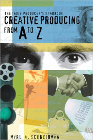 Title: The Indie Producers Handbook: Creative Producing from A to Z, Author: Myrl A. Schreibman