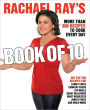 Rachael Ray's Book of 10: More Than 300 Recipes to Cook Every Day: A Cookbook