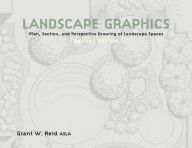 Title: Landscape Graphics: Plan, Section, and Perspective Drawing of Landscape Spaces, Author: Grant Reid