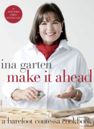 Make It Ahead: A Barefoot Contessa Cookbook