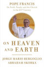 On Heaven and Earth: Pope Francis on Faith, Family, and the Church in the Twenty-First Century