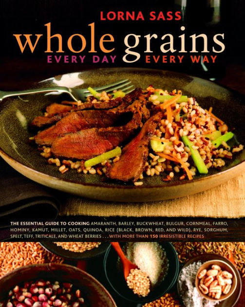 Whole Grains Every Day, Every Way A Cookbook by Lorna Sass eBook