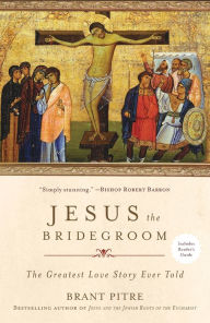 Title: Jesus the Bridegroom: The Greatest Love Story Ever Told, Author: Brant Pitre