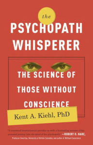 Title: The Psychopath Whisperer: The Science of Those Without Conscience, Author: Kent A. Kiehl PhD