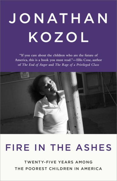 Fire in the Ashes: Twenty-Five Years Among the Poorest Children in America