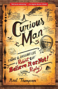 Title: A Curious Man: The Strange and Brilliant Life of Robert 