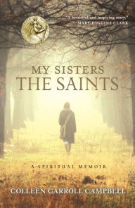Title: My Sisters the Saints: A Spiritual Memoir, Author: Colleen Carroll Campbell
