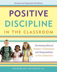 Title: Positive Discipline in the Classroom: Developing Mutual Respect, Cooperation, and Responsibility in Your Classroom, Author: Jane Nelsen