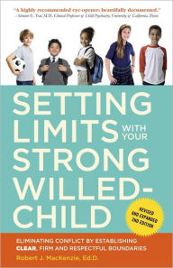 Title: Setting Limits with Your Strong-Willed Child, Revised and Expanded 2nd Edition: Eliminating Conflict by Establishing CLEAR, Firm, and Respectful Boundaries, Author: Robert J. Mackenzie